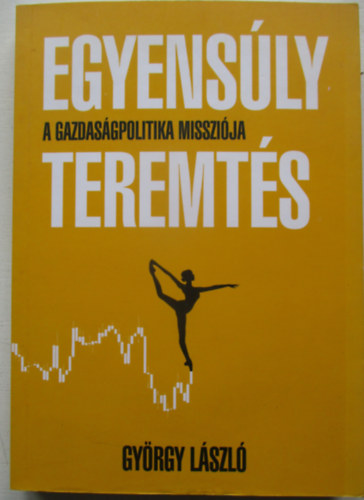 György László - Egyensúlyteremtés - A gazdaságpolitika missziója