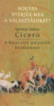 Quintus Tullius Cicero - A hivatalra plyzk kziknyve - Hogyan nyerjk meg a vlasztsokat?