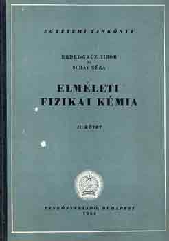Erdey-Grz Tibor-Schay Gza - Elmleti fizikai kmia II.