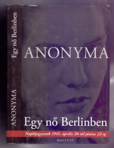 Anonyma - Egy n� Berlinben - Napl�jegyzetek 1945. �prilis 20-t�l j�nius 22-ig