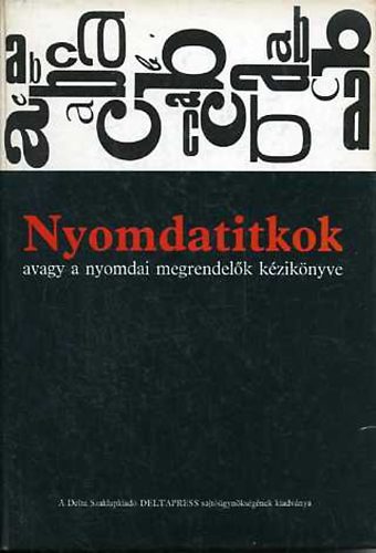 Korompay Jnos (szerk.) - Nyomdatitkok avagy a nyomdai megrendelk kziknyve