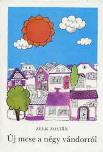 Zelk Zolt�n, G�sp�r Imre (szerk.), M�sz�ros M�rta (ill.) - �j mese a n�gy v�ndorr�l - M�sz�ros M�rta rajzaival