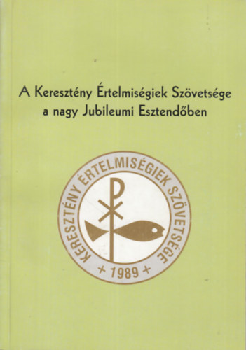 Wessely Gbor (szerk.) - A Keresztny rtelmisgiek Szvetsge a nagy Jubileumi Esztendben
