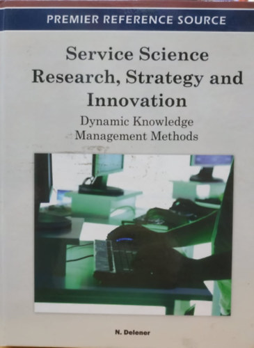 N. (Nejdet) Delener, Business Science Reference - Service Science Research, Strategy and Innovation - Dynamic Knowledge, Management Methods
