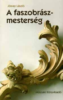 Jsvay Lszl - A faszobrsz-mestersg