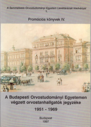 Molnár László - A Budapesti Orvostudományi Egyetemen végzett orvostanhallgatók jegyzéke 1951-1969 Promóciós könyvek IV. kötet