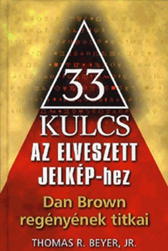 Thomas R. Beyer - 33 kulcs Az elveszett jelkp-hez - Dan Brown regnynek titkai