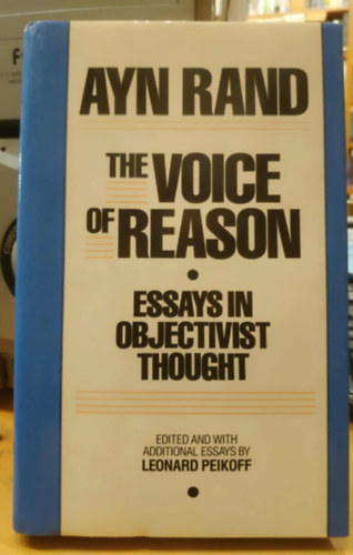 Leonard Peikoff (Ed.), Ayn Rand - The Voice of Reason: Essays in Objectivist Thought (Ayn Rand Library Vol. V)