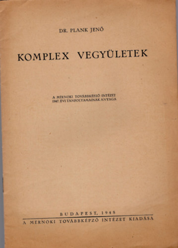 dr. Plank Jenő - Komplex vegyületek - A Mérnöki Továbbképző Intézet 1947. évi tanvolyamainak anyaga