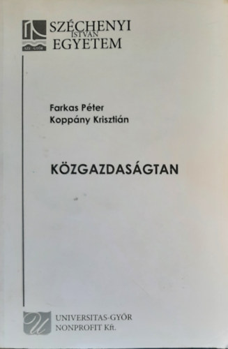 Farkas Pter; Koppny Krisztin - Kzgazdasgtan - Mikro- s makrokonmiai alapismeretek mindennapi hasznlatra - Szchenyi Istvn Egyetem