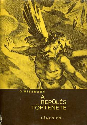 Gerhard Wissmann - A rep�l�s t�rt�nete (Ikaroszt�l napjainkig)