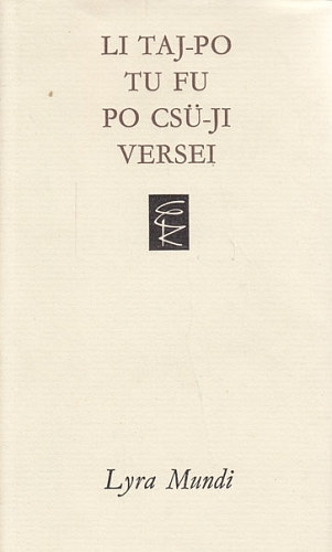 Li Taj-Po, Tu Fu, Po Cs�-Ji - Li Taj-Po, Tu Fu, Po Cs�-Ji versei (Lyra Mundi)