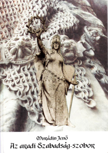 Murádi Jenő - Az aradi Szabadság-szobor