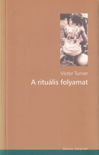 Victor Turner - A rituális folyamat