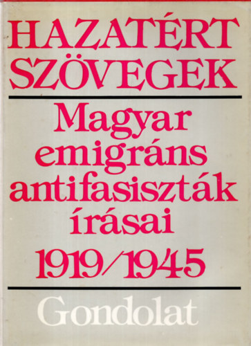 Markovits Gyrgyi (szerk.) - Hazatrt szvegek: Magyar emigrns antifasisztk rsai 1919-1945