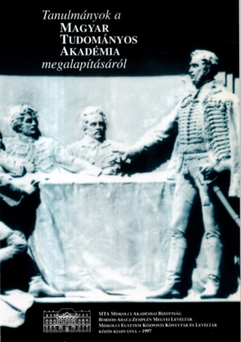 Dobrossy Istvn ( szerk. ) - Tanulmnyok a Magyar Tudomnyos Akadmia megalaptsrl