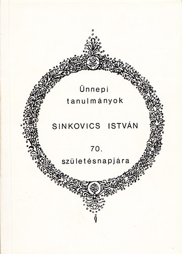 Bertényi Iván szerk. - Ünnepi tanulmányok Sinkovics István 70. születésnapjára
