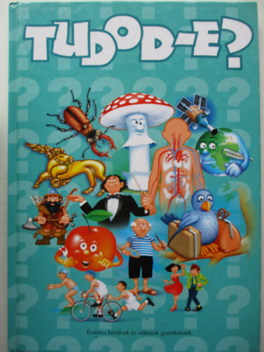 Csordás Gabriella (szerk.) - Tudod-e? - Érdekes kérdések és válaszok gyerekeknek