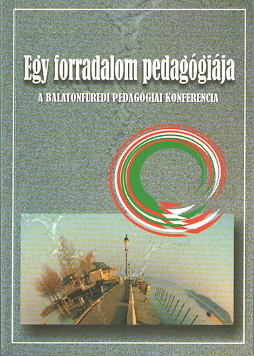 Dimk Mrta (szerk.) - Egy forradalom pedaggija (A balatonfredi pedaggiai konferencia)