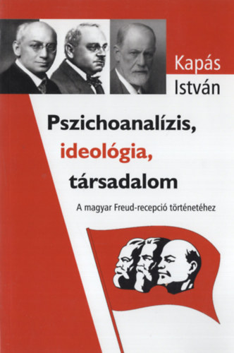 Kapás István - Pszichoanalízis, ideológia, társadalom