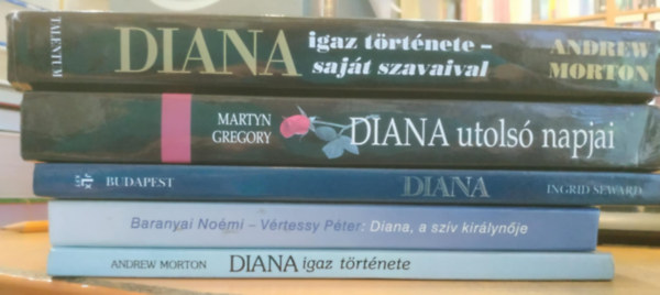Andrew Morton, Baranyai Nomi Vrtessy Pter, Ingrid Seward, Martyn Gregory - 4 db Lady D: Diana igaz trtnete; Diana a szv kirlynje; Diana; Diana utols napjai; Diana igaz trtnete - sajt szavaival