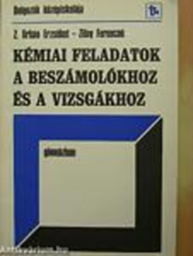 Z. Orb�n Erzs�bet; Zilay Ferencn� - K�miai feladatok a besz�mol�khoz �s a vizsg�khoz