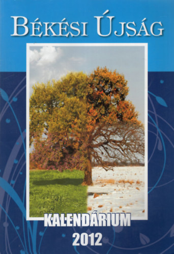 Szegf� Katalin (szerk.) - B�k�si �js�g  Kalend�rium 2012