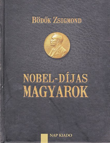 B�d�k Zsigmond - Nobel-d�jas magyarok (�t�dik jav�tott �s b�v�tett kiad�s)