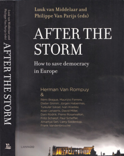Luuk van Middelaar, Philippe Van Parijs - After the storm - How to save democracy in europe
