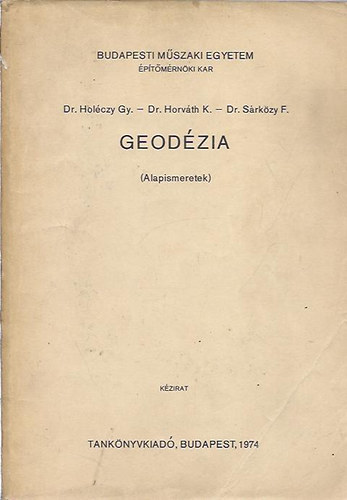 dr. Holéczy Gy. - dr Horváth K. - dr. Sárközy F. - Geodézia ( Alapismeretek )