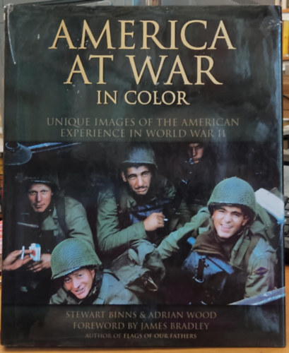 Stewart Binns, Adrian Wood, James Bradley - America at War in Color - Unique Images of the American Experience in World War II