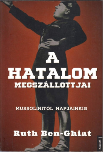 Ruth Ben-Ghiat - A hatalom megsz�llottjai