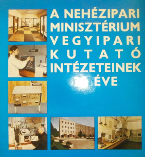 Dr. Szsz Kroly - A Nehzipari Minisztrium Vegyipari Kutat Intzetnek 25 ve