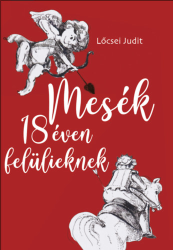 Lőcsei Judit - Mesék 18 éven felülieknek