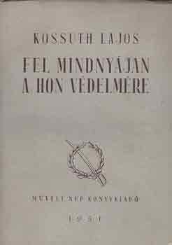 KOssuth Lajos - Fel mindnyjan a hon vdelmre