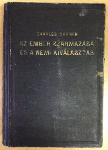 Charles Darwin - Az ember szrmazsa s a nemi kivlaszts I-II. (egybektve)