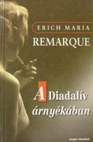 Erich Maria Remarque, Szinnai Tivadar (ford.) - A Diadalv rnykban (Arc de Triomphe) - Szinnai Tivadar fordtsban
