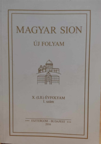 Szkely Jnos (szerk.), Kfer Istvn - Magyar Sion j folyam X. (LII.) vfolyam 1. szm (Esztergom, Budapest, 2016)