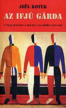 Joel Kotek - Az ifjú gárda (a világ ifjúsága a KGB és a CIA között 1917-1989)