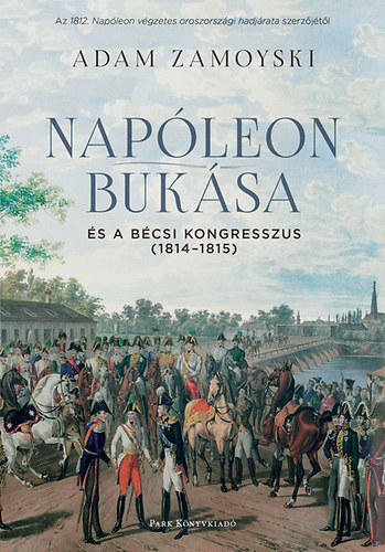 Adam Zamoyski - Napleon buksa s a bcsi kongresszus