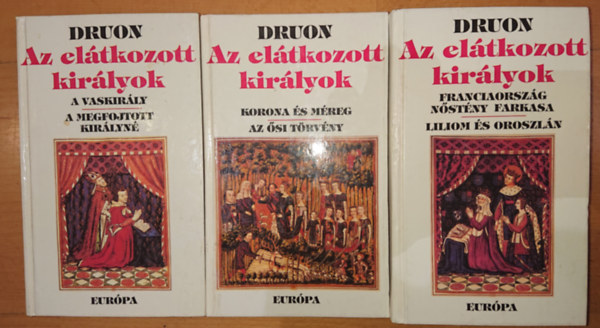 Maurice Druon - Az eltkozott kirlyok I-III. (Hat regny hrom ktetben)