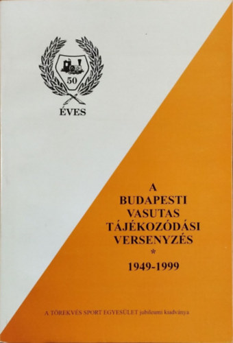 Vizkelety Lszl (szerk.) - A budapesti vasutas tjkozdsi versenyzs, 1949-1999 - MV
