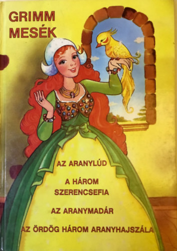 Grimm mesk: Az aranyld, a hrom szerencsefia, az aranymadr, az rdg hrom aranyhajszla