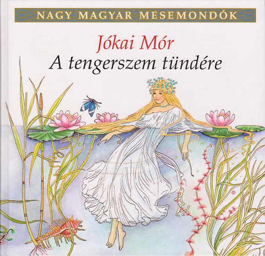 Jkai Mr - A tengerszem tndre (Nagy magyar mesemondk 1. ktet)