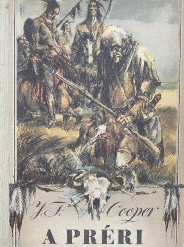 J. F. Cooper, Rnaszegi Mikls (szerk.), Szinnai Tivadar (ford.), Gerhard Gossman (ill.) - A Prri - Szinnai Tivadar fordtsban; Gerhard Gossman rajzaival