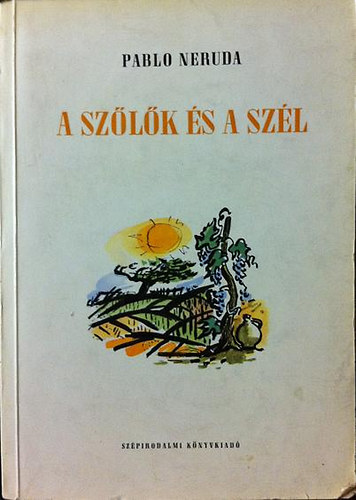 Pablo Neruda - A sz�l�k �s a sz�l