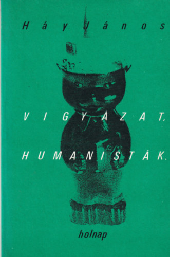 H�y J�nos - Vigy�zat, humanist�k!