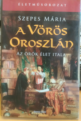 Orsi Mária (Szepes Mária) - A vörös oroszlán - Az örök élet itala (Misztikus regény)