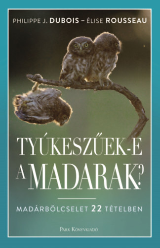 Philippe J. Dubois, lise Rousseau - Tykeszek-e a madarak?