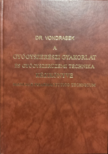Weichherz József Dr Vondrasek József - A gyógyszerészi gyakorlat és gyógyszerüzemi technika kézikönyve I-II